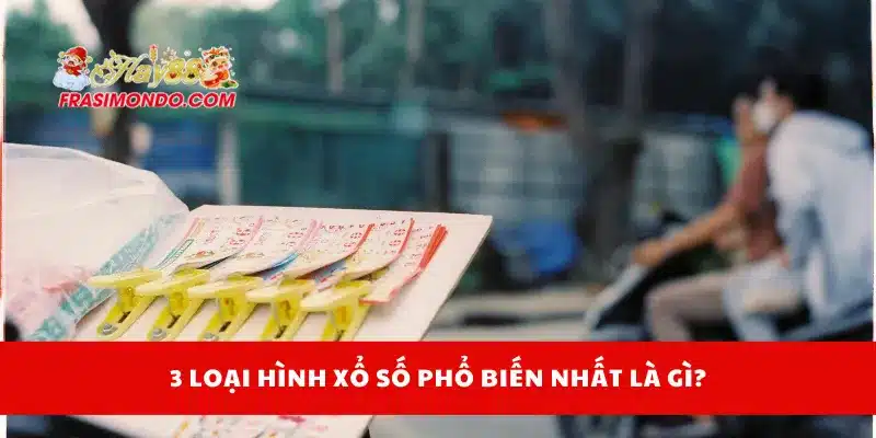 3 Loại Hình Xổ Số Phổ Biến Nhất Hay88 Và Cách Chơi Chi Tiết 2 3 loại hình xổ số phổ biến nhất là gì?